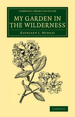 My Garden in the Wilderness de Kathleen L. Murray