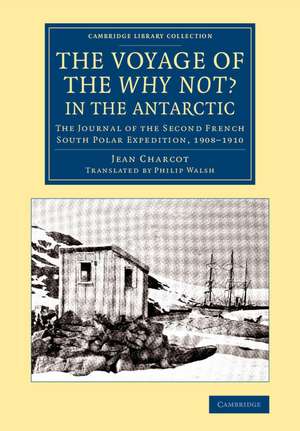 The Voyage of the 'Why Not?' in the Antarctic: The Journal of the Second French South Polar Expedition, 1908–1910 de Jean Charcot