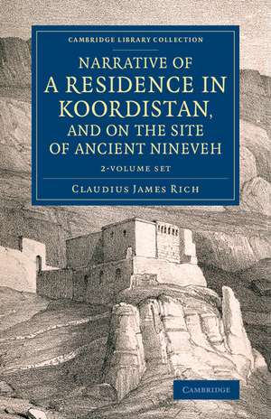 Narrative of a Residence in Koordistan, and on the Site of Ancient Nineveh 2 Volume set: With Journal of a Voyage down the Tigris to Bagdad and an Account of a Visit to Shirauz and Persepolis de Claudius James Rich