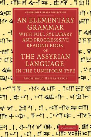 An Elementary Grammar with Full Syllabary and Progresssive Reading Book, of the Assyrian Language, in the Cuneiform Type de Archibald Henry Sayce