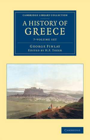 A History of Greece 7 Volume Set: From its Conquest by the Romans to the Present Time, B.C. 146 to A.D. 1864 de George Finlay