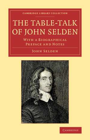 The Table-Talk of John Selden: With a Biographical Preface and Notes de John Selden