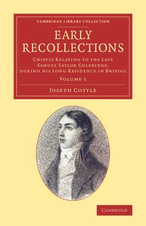 Early Recollections: Chiefly Relating to the Late Samuel Taylor Coleridge, during his Long Residence in Bristol de Joseph Cottle