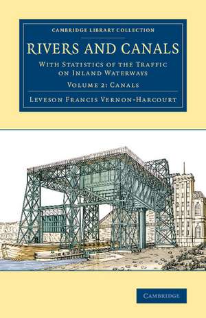 Rivers and Canals: With Statistics of the Traffic on Inland Waterways de Leveson Francis Vernon-Harcourt