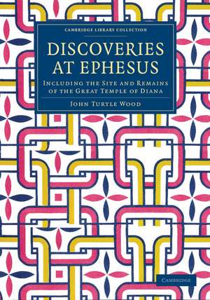 Discoveries at Ephesus: Including the Site and Remains of the Great Temple of Diana de John Turtle Wood