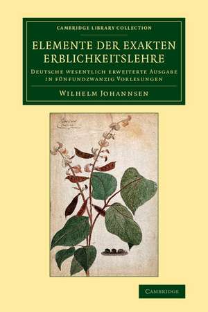 Elemente der exakten Erblichkeitslehre: Deutsche wesentlich erweiterte Ausgabe in fünfundzwanzig Vorlesungen de Wilhelm Johannsen