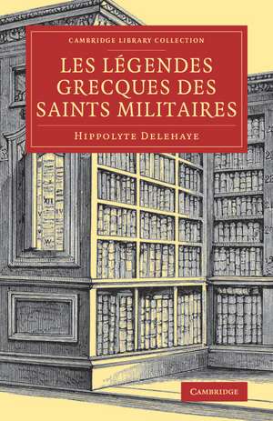 Les Légendes grecques des saints militaires de Hippolyte Delehaye