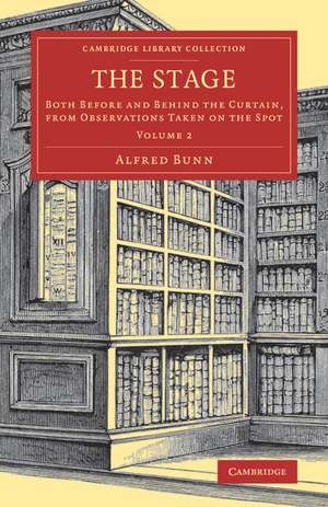 The Stage: Both before and behind the Curtain, from Observations Taken on the Spot de Alfred Bunn