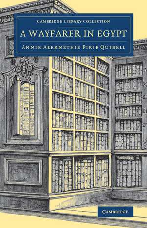 A Wayfarer in Egypt de Annie Abernethie Pirie Quibell