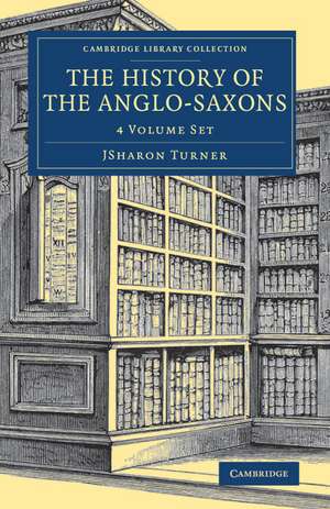 The History of the Anglo-Saxons 4 Volume Set de Sharon Turner