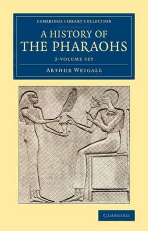 A History of the Pharaohs 2 Volume Set de Arthur E. P. Brome Weigall