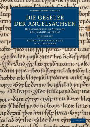 Die Gesetze der Angelsachsen 3 Volume Set: Herausgegeben im Auftrage der Savigny-Stiftung de Felix Lieberman