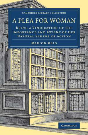 A Plea for Woman: Being a Vindication of the Importance and Extent of her Natural Sphere of Action de Marion Reid