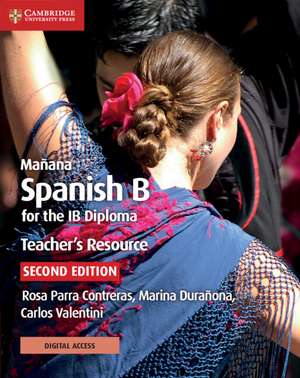 Mañana Spanish B for the IB Diploma Teacher's Resource with Digital Access: Spanish B for the IB Diploma de Rosa Parra Contreras