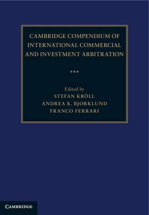 Cambridge Compendium of International Commercial and Investment Arbitration 3 Volume Hardback Set de Stefan Kröll