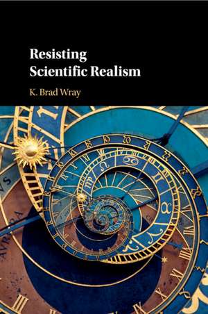 Resisting Scientific Realism de K. Brad Wray