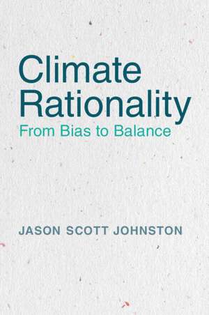 Climate Rationality: From Bias to Balance de Jason S. Johnston