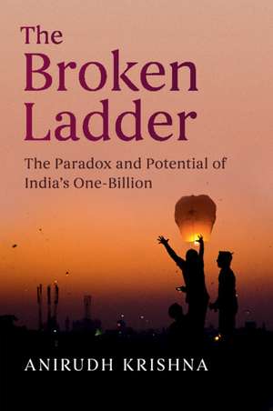 The Broken Ladder: The Paradox and Potential of India's One-Billion de Anirudh Krishna