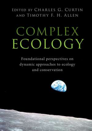 Complex Ecology: Foundational Perspectives on Dynamic Approaches to Ecology and Conservation de Charles G. Curtin