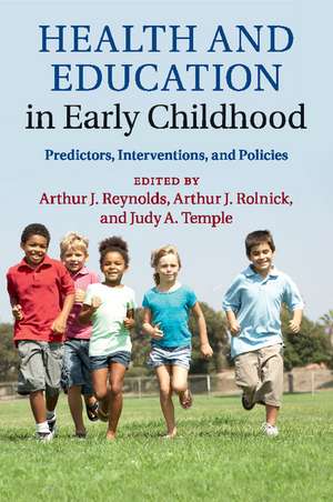 Health and Education in Early Childhood: Predictors, Interventions, and Policies de Arthur J. Reynolds