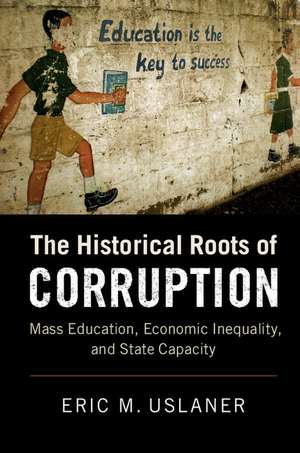 The Historical Roots of Corruption: Mass Education, Economic Inequality, and State Capacity de Eric M. Uslaner