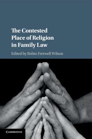 The Contested Place of Religion in Family Law de Robin Fretwell Wilson