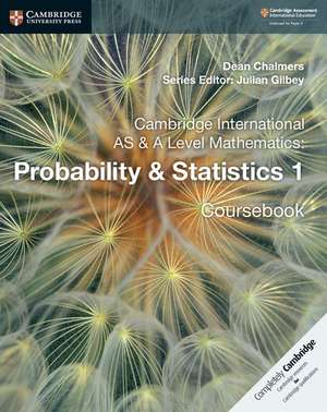 Cambridge International AS & A Level Mathematics: Probability & Statistics 1 Coursebook de Dean Chalmers