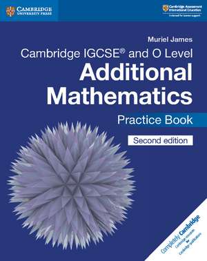 Cambridge IGCSE™ and O Level Additional Mathematics Practice Book de Muriel James