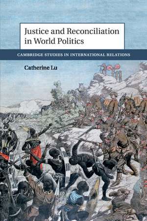 Justice and Reconciliation in World Politics de Catherine Lu