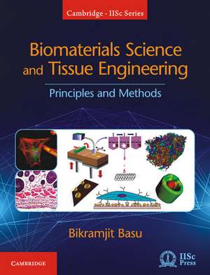 Biomaterials Science and Tissue Engineering: Principles and Methods de Bikramjit Basu