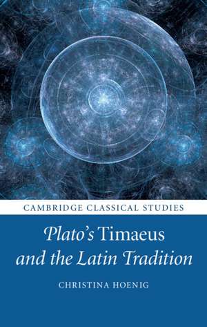 Plato's Timaeus and the Latin Tradition de Christina Hoenig