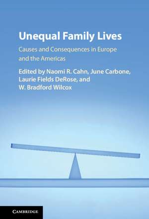 Unequal Family Lives: Causes and Consequences in Europe and the Americas de Naomi R. Cahn