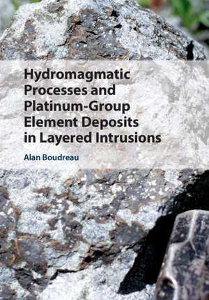 Hydromagmatic Processes and Platinum-Group Element Deposits in Layered Intrusions de Alan Boudreau