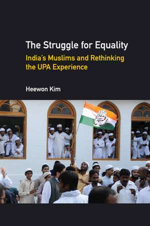 The Struggle for Equality: India's Muslims and Rethinking the UPA Experience de Heewon Kim