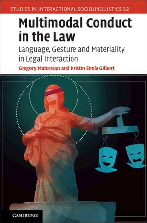 Multimodal Conduct in the Law: Language, Gesture and Materiality in Legal Interaction de Gregory Matoesian