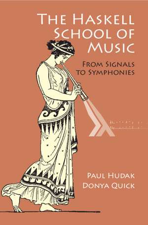 The Haskell School of Music: From Signals to Symphonies de Paul Hudak