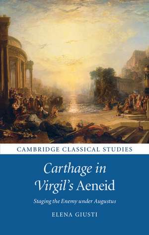 Carthage in Virgil's Aeneid: Staging the Enemy under Augustus de Elena Giusti