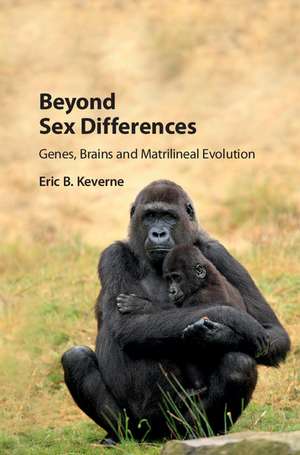 Beyond Sex Differences: Genes, Brains and Matrilineal Evolution de Eric B. Keverne