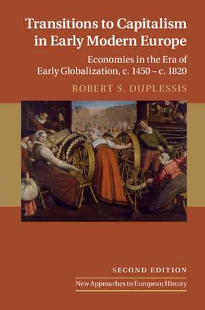 Transitions to Capitalism in Early Modern Europe: Economies in the Era of Early Globalization, c. 1450 – c. 1820 de Robert S. DuPlessis