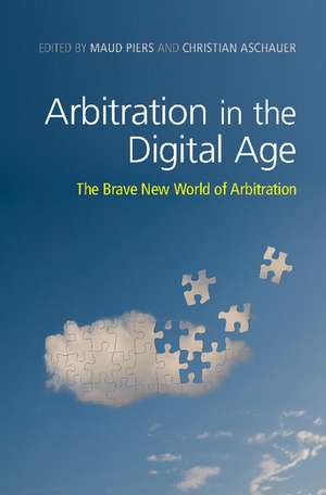 Arbitration in the Digital Age: The Brave New World of Arbitration de Maud Piers