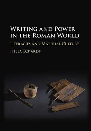 Writing and Power in the Roman World: Literacies and Material Culture de Hella Eckardt