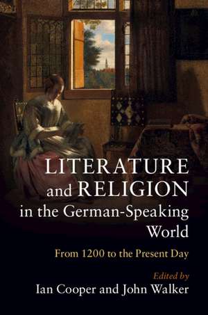 Literature and Religion in the German-Speaking World: From 1200 to the Present Day de Ian Cooper