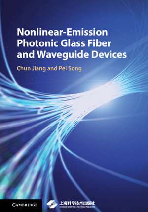 Nonlinear-Emission Photonic Glass Fiber and Waveguide Devices de Chun Jiang