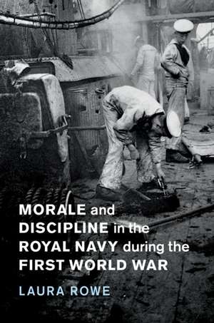 Morale and Discipline in the Royal Navy during the First World War de Laura Rowe