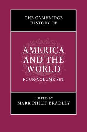 The Cambridge History of America and the World 4 Volume Hardback Set de Mark Philip Bradley