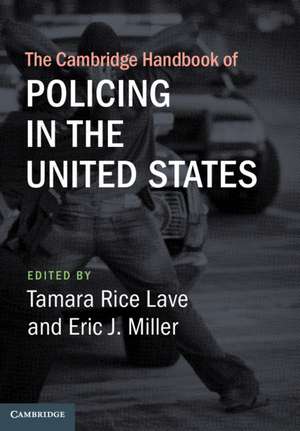 The Cambridge Handbook of Policing in the United States de Tamara Rice Lave