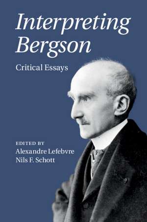 Interpreting Bergson: Critical Essays de Alexandre Lefebvre