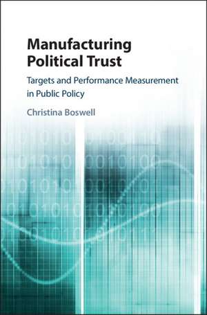 Manufacturing Political Trust: Targets and Performance Measurement in Public Policy de Christina Boswell