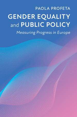 Gender Equality and Public Policy: Measuring Progress in Europe de Paola Profeta