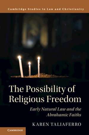 The Possibility of Religious Freedom: Early Natural Law and the Abrahamic Faiths de Karen Taliaferro